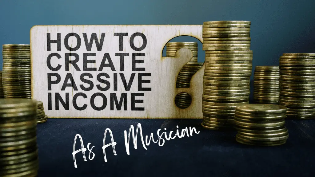 Photo of stacks of gold coins that has a sign that says how to create passive income as a musician. Passive income for musicians is a great way to create financial stability