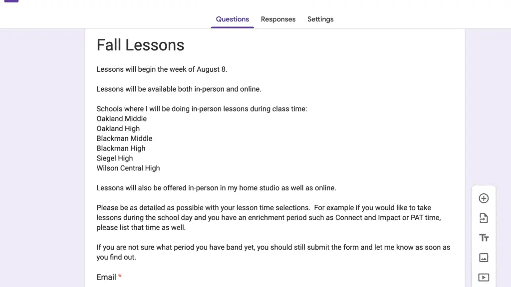 Photo of google form with survey for back to school scheduling.  Form includes the following text:
Fall lessons
Lessons will begin the week of August 8
Lessons will be available both in person and online.
I will be teaching in the following schools as well as online and in my home studio.
Please be as detailed as possible with your lesson time selections.
