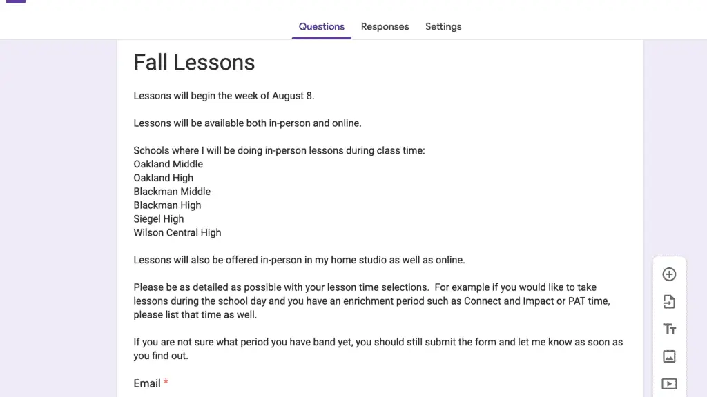 Photo of google form with survey for back to school scheduling. Form includes the following text:
Fall lessons
Lessons will begin the week of August 8
Lessons will be available both in person and online.
I will be teaching in the following schools as well as online and in my home studio.
Please be as detailed as possible with your lesson time selections.