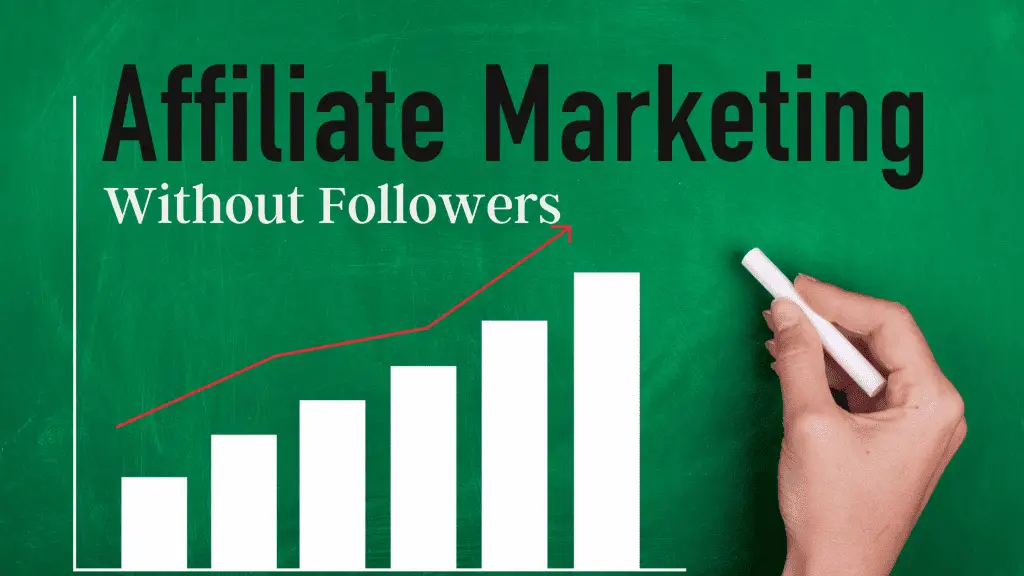 Green chakboard with bar graph and hand holding chalk that reads affiliate marketing without followers